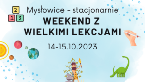 Weekend z Wielkimi Lekcjami stacjonarnie [Mysłowice 14 - 15.10]