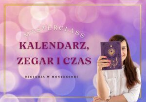 Masterclass: „Kalendarz, zegar, czas — Montessori w praktyce”