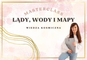 Masterclass: Wody, lądy i mapy – od doświadczenia do świadomej pracy z mapą